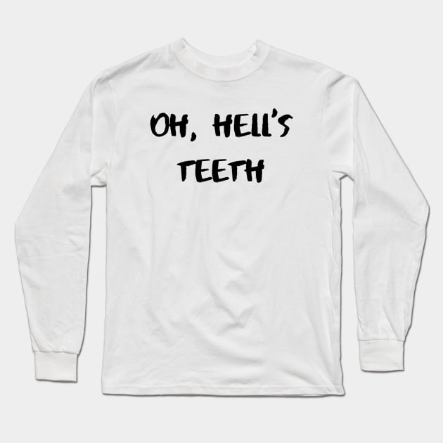 Oh, Hell’s Teeth – Black Long Sleeve T-Shirt by KoreDemeter14